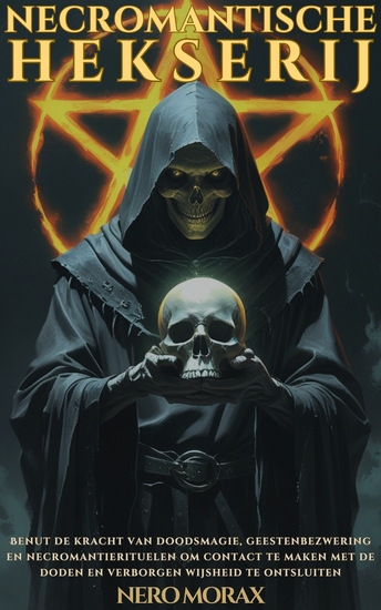 Necromantischehekserij - Benut de kracht van doodsmagie geestenbezwering en necromantierituelen om contact te maken met de doden en verborgen wijsheid te ontsluiten - cover