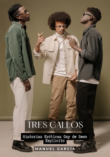Tres Gallos - Historias Eróticas Gay de Sexo Explicito - cover