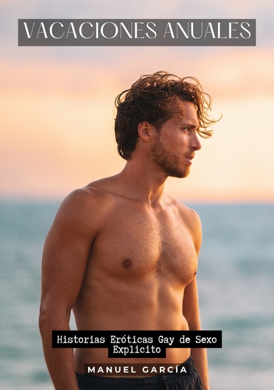 Vacaciones Anuales - Historias Eróticas Gay de Sexo Explicito - cover