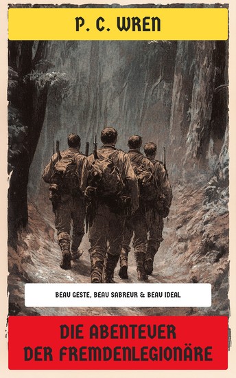 Die Abenteuer der Fremdenlegionäre - Beau Geste Beau Sabreur & Beau Ideal - cover