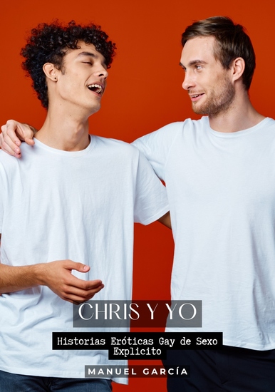 Chris y Yo - Historias Eróticas Gay de Sexo Explicito - cover
