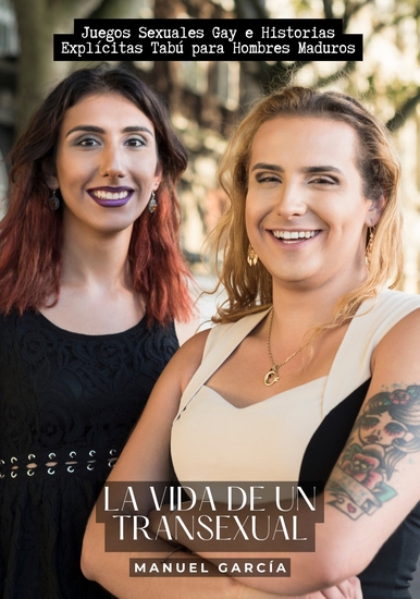 La vida de un transexual - Juegos Sexuales Gay e Historias Explícitas Tabú para Hombres Maduros - cover