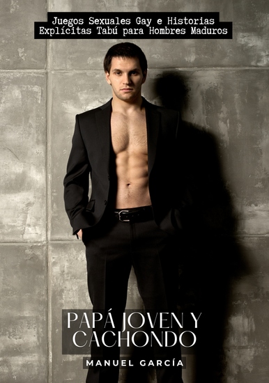 Papá Joven y Cachondo - Juegos Sexuales Gay e Historias Explícitas Tabú para Hombres Maduros - cover