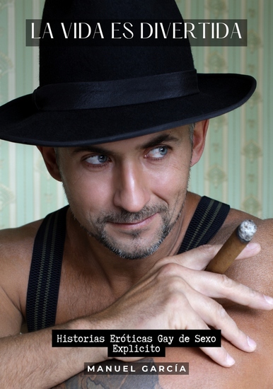 La Vida es Divertida - Historias Eróticas Gay de Sexo Explicito - cover