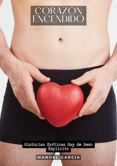 Corazón Encendido - Historias Eróticas Gay de Sexo Explicito - cover