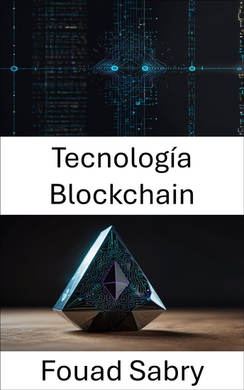 Tecnología Blockchain - Soluciones descentralizadas para el futuro de las finanzas digitales y los contratos inteligentes en Ethereum - cover