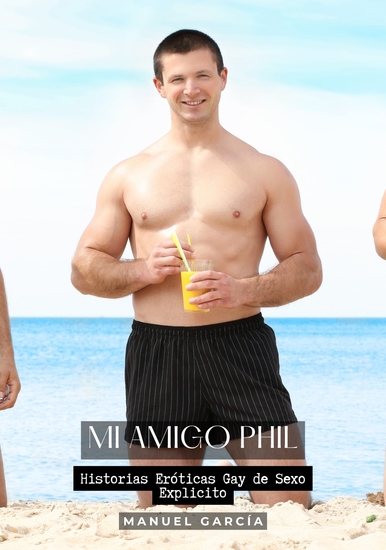 Mi Amigo Phil - Historias Eróticas Gay de Sexo Explicito - cover