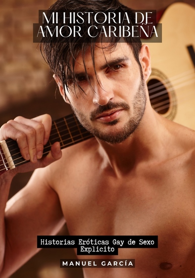 Mi Historia de Amor Caribeña - Historias Eróticas Gay de Sexo Explicito - cover