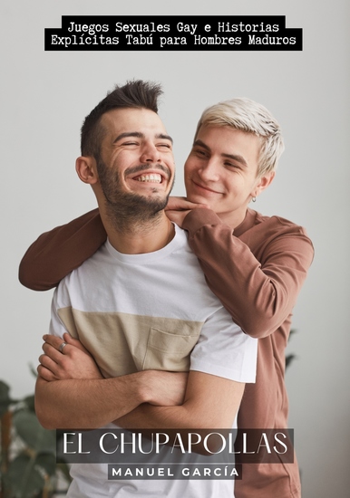 El Chupapollas - Juegos Sexuales Gay e Historias Explícitas Tabú para Hombres Maduros - cover