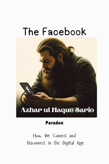 The Facebook Paradox - How We Connect and Disconnect in the Digital Age - cover