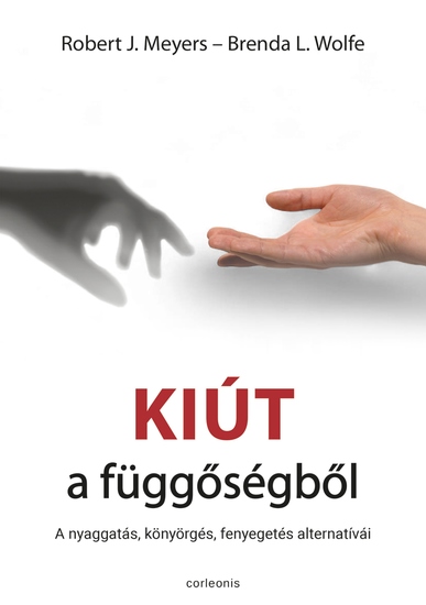 Kiút a függőségből - a nyaggatás könyörgés fenyegetés alternatívái - cover