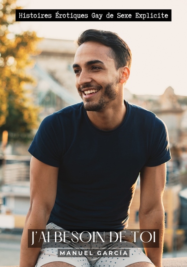 J’ai besoin de Toi - Histoires Érotiques Gay de Sexe Explicite - cover