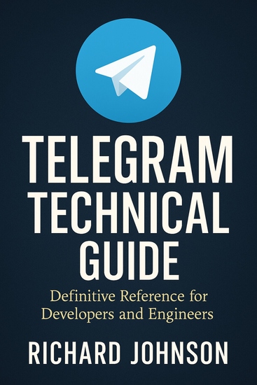 Telegram Technical Guide - Definitive Reference for Developers and Engineers - cover