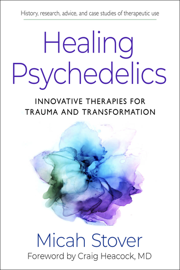Healing Psychedelics - Innovative Therapies for Trauma and Transformation - cover