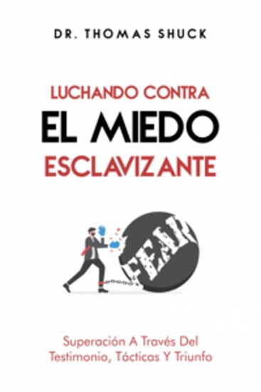 Luchando Contra El Miedo Esclavizante - Superación A Través Del Testimonio Tácticas Y Triunfo - cover