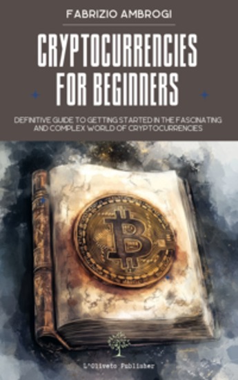 Cryptocurrencies for beginners - Definitive guide to getting started in the fascinating and complex world of cryptocurrencies - cover