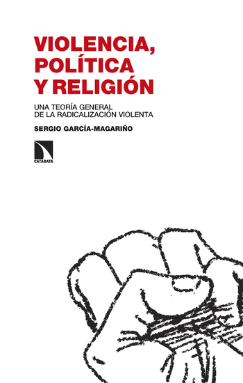 Violencia política y religión - Una teoría general de la radicalización violenta - cover