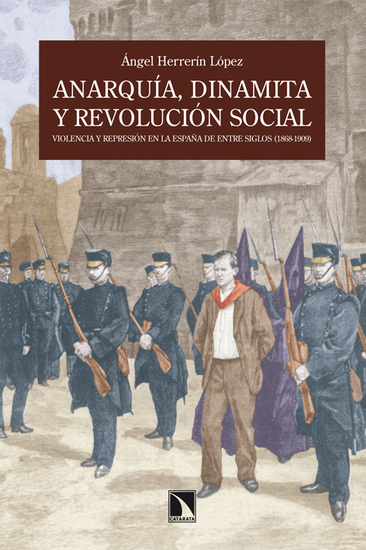 Anarquía dinamita y revolución social - Violencia y represión en la España de entre siglos (1868-1909) - cover
