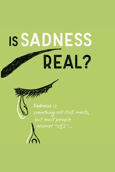 Is Sadness Real? - Sadness is something NO ONE wants but most people answer "YES" - cover