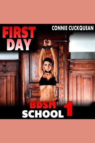 First Day : BDSM School 1 - (Bondage Humiliation Degradation Erotica) - cover