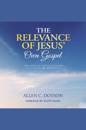 The Relevance of Jesus' Own Gospel - The Views of a Physics Teacher - cover