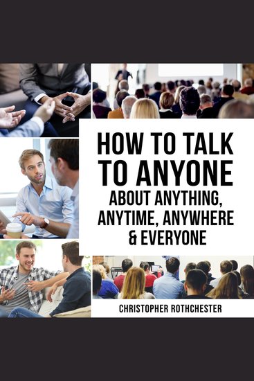 How to Talk to Anyone About Anything Anytime Anywhere & Everyone - cover