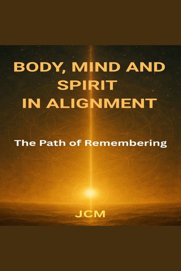 BODY MIND AND SPIRIT IN ALIGNMENT - The Path of Remembering - cover