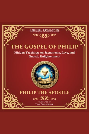 The Gospel of Philip - Mystical Teachings on Love Truth and the Sacred - A Modern Translation - Adapted for the Contemporary Reader - cover