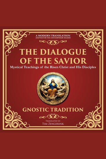 The Dialogue of the Savior - Mystical Conversations on Divine Truth and Enlightenment - A Modern Translation - Adapted for the Contemporary Reader - cover
