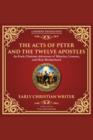 The Acts of Peter and the Twelve Apostles - Early Christian Teachings on Faith Wisdom and Divine Guidance - A Modern Translation - Adapted for the Contemporary Reader - cover