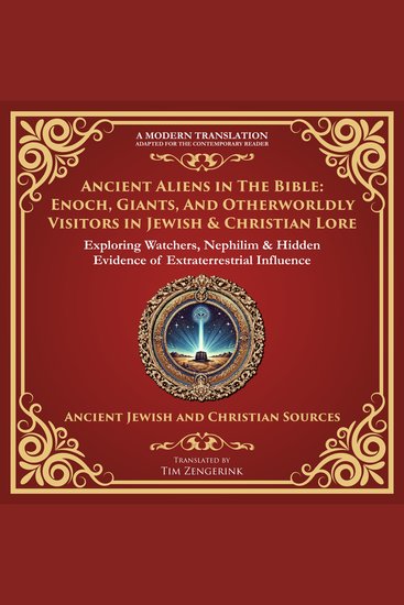 Ancient Aliens in the Bible: Enoch Giants and Otherworldly Visitors in Jewish & Christian Lore - Exploring Watchers Nephilim & Hidden Evidence of Extraterrestrial Influence - A Modern Translation - Adapted for the Contemporary Reader - cover