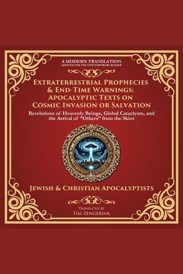 Extraterrestrial Prophecies & End‐Time Warnings: Apocalyptic Texts on Cosmic Invasion or Salvation - Revelations of Heavenly Beings Global Cataclysm and the Arrival of “Others” from the Skies - A Modern Translation - Adapted for the Contemporary Reader - cover