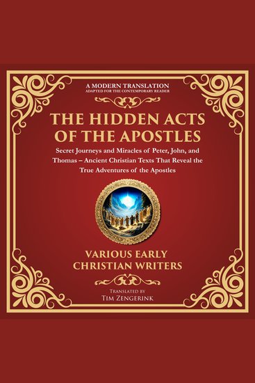 Hidden Acts of the Apostles The: Secret Journeys and Miracles of Peter John and Thomas - Ancient Christian Texts That Reveal the True Adventures of the Apostles - What Was Left Out of the Bible - A Modern Translation - cover