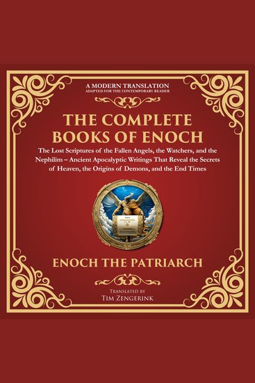 The Complete Books of Enoch – The Lost Scriptures of the Fallen Angels Watchers and the Nephilim - Ancient Apocalyptic Writings That Reveal the Secrets of Heaven the Origins of Demons and the End Times - A Modern Translation - cover