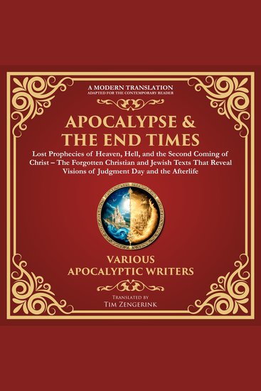 Apocalypse & The End Times: Lost Prophecies of Heaven Hell and the Second Coming of Christ - The Forgotten Christian and Jewish Texts That Reveal Visions of Judgment Day and the Afterlife - A Modern Translation - Adapted for the Contemporary Reader - cover