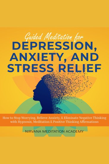 Guided Meditation for Depression Anxiety and Stress Relief - How to Stop Worrying Relieve Anxiety & Eliminate Negative Thinking with Hypnosis Meditation & Positive Thinking Affirmations - cover