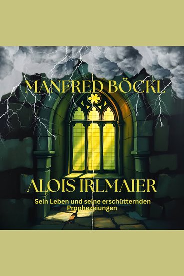 ALOIS IRLMAIER - Sein Leben und seine erschütternden Prophezeiungen - cover
