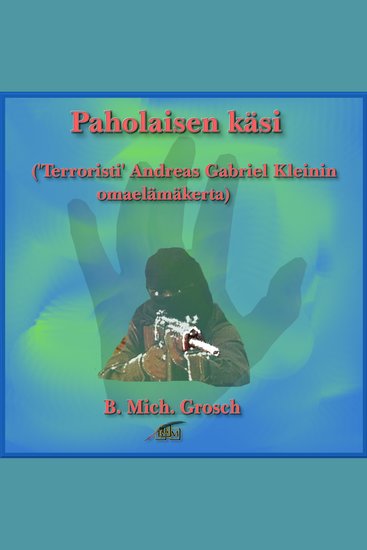 Paholaisen käsi - "Terroristi“ Andreas Gabriel Kleinin omaelämäkerta - cover