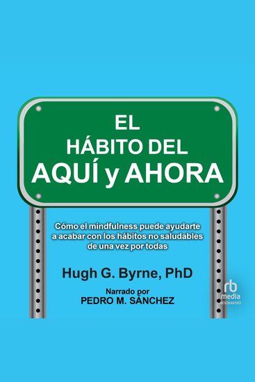 El Hábito del Aquí y Ahora "The Here-and-Now Habit" - Cómo el mindfulness puede ayudarte a romper los hábitos poco saludables de una vez por todas "The Here-and-Now Habit: How Mindfulness Can Help You Break Unhealthy Habits Once" - cover