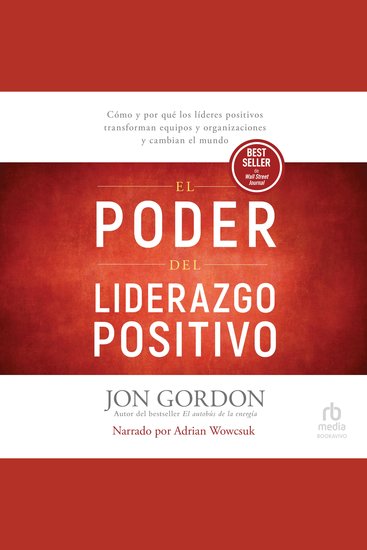 El Poder del Liderazgo Positivo - Cómo y por qué los líderes positivos transforman equipos y organizaciones y cambian el mundo - cover