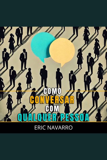 Como Conversar com Qualquer Pessoa - Habilidades Sociais Técnicas de Comunicação e Linguagem Corporal para Melhorar sua Conversa - cover
