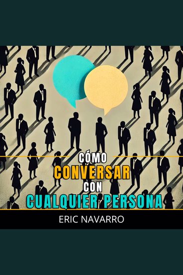 Cómo Conversar con Cualquier Persona - Habilidades Sociales Técnicas de Comunicación y Lenguaje Corporal para Mejorar tu Conversación - cover