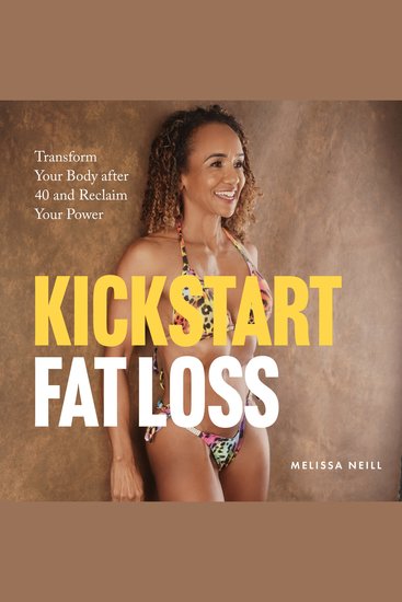 Kickstart Fat Loss - Transform Your Body After 40 and Reclaim Your Power - cover