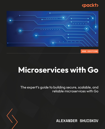 Microservices with Go - The expert's guide to building secure scalable and reliable microservices with Go - cover