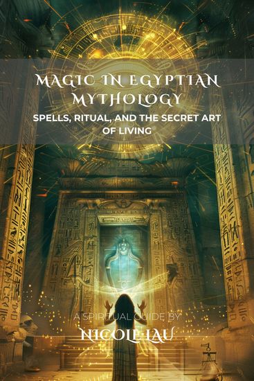 Magic in Egyptian Mythology - Spells Ritual and the Secret Art of Living - cover