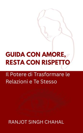 Guida con Amore Resta con Rispetto - Il Potere di Trasformare le Relazioni e Te Stesso - cover
