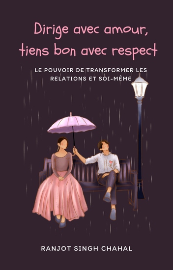 Dirige avec amour tiens bon avec respect - Le pouvoir de transformer les relations et soi-même - cover