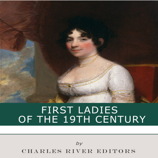 First Ladies of the 19th Century - The Lives and Legacies of Abigail Adams Dolley Madison and Mary Lincoln - cover