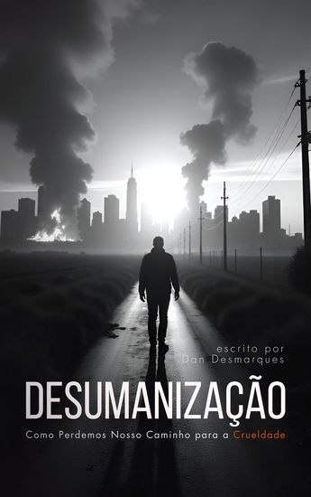 Desumanização - Como Perdemos Nosso Caminho para a Crueldade - cover