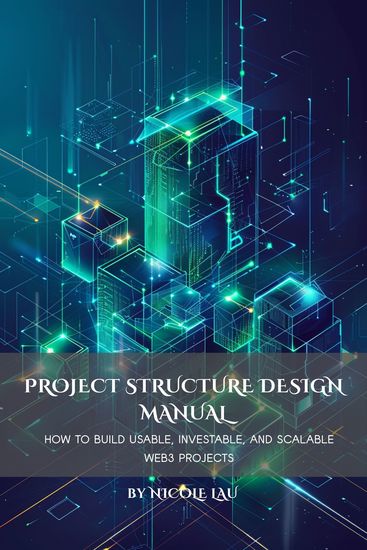 Project Structure Design Manual - How to Build Usable Investable and Scalable Web3 Projects - cover